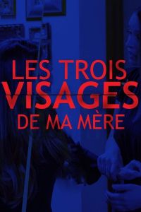 Les trois visages de ma mère (My Mother's Split Personalities)