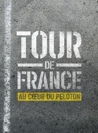 Tour de France : Au coeur du peloton